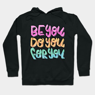 Be You, Do You , For You Hoodie